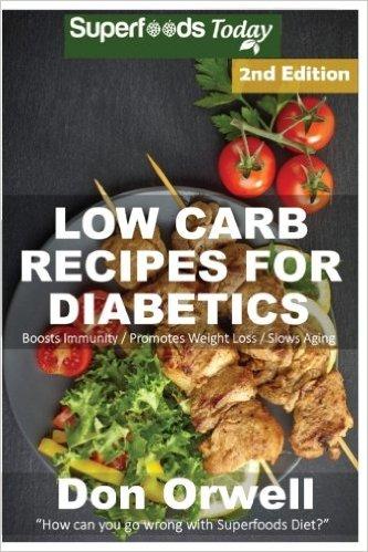 Read & Download (PDF Kindle) Low Carb Recipes For Diabetics: Over 160+ Low Carb Diabetic Recipes, Dump
