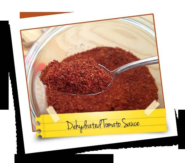 Dehydrated Tomato Sauce This recipe has hundreds of possibilities and differs slightly from the tomato powder recipe both in the types of sauce you use, as well as what you can use it for.