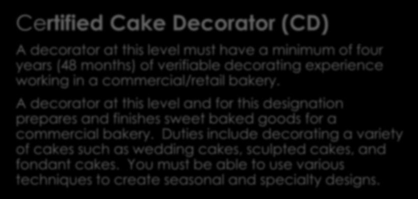 A decorator at this level and for this designation prepares and finishes sweet baked goods for a commercial bakery.