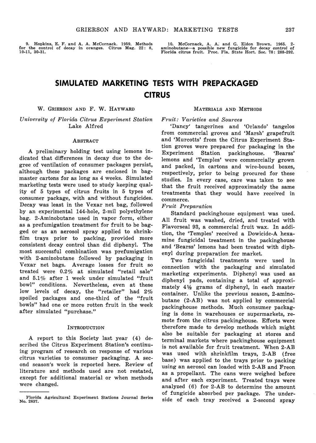 GRIERSON AND HAYWARD: MARKETING TESTS 237 9. Hopkins, E. F. and A. A. McCornack. 1959. Methods for the control of decay in oranges. Citrus Mag. 22: 8, 10-11, 30-31. 10. McCornack, A. A. and G.