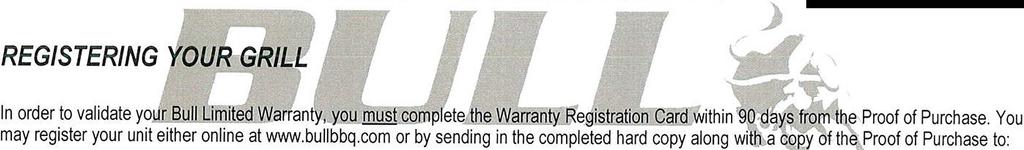 LIMITED WARRANTY Product Registration Bull Outdoor Products 2483 W Walnut Ave Rialto, CA 92376 Bull Outdoor Products, Inc.