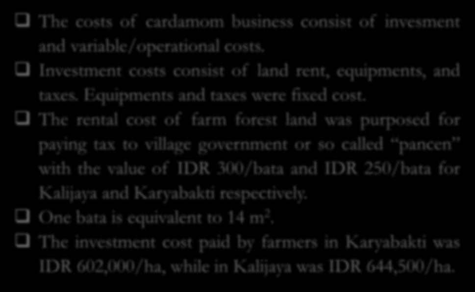 The rental cost of farm forest land was purposed for paying tax to village government or so called pancen with the value of IDR 300/bata