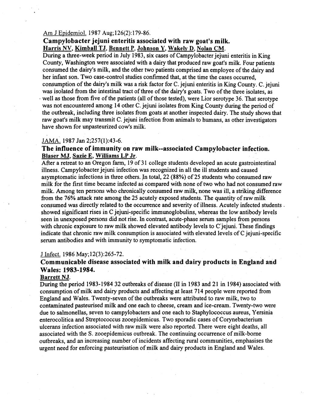 Am J Epidemiol. 1987 Aug; 126(2): 179-86. Campylobacter jejuni enteritis associated with raw goat's milk. Harris NV, Kimball TJ, Bennett P, Johnson Y, Wakelv D, Nolan CM.