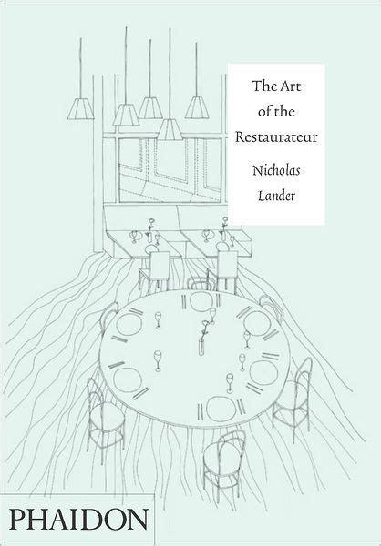 THE ART OF RESTAURATEUR NICHOLAS LANDER DOWNLOAD the art of restaurateur pdf Reveals the hidden stories behind some of the worldâ s best restaurants, which celebrate the complex but unrecognised art