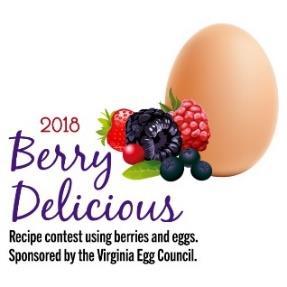 SECTION VII VIRGINIA EGG COUNCIL CONTEST 2018 Berry Delicious Egg Recipe Contest at the County Fair 1. The recipe must include a minimum of four eggs and some type of berries. 2. Ingredients must be listed in the order of use.