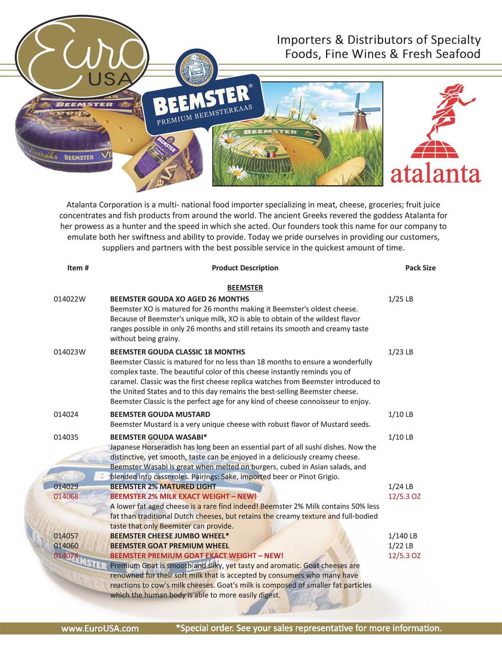 atalanta Atalanta Corporation is a multi- national food importer specializing in meat, cheese, groceries; fruit juice concentrates and fish products from around the world.