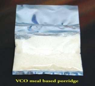 VCO meal based porridge Porridge comprises of VCO meal, pineapple powder, sweet potato powder, gooseberry powder, skim milk powder,