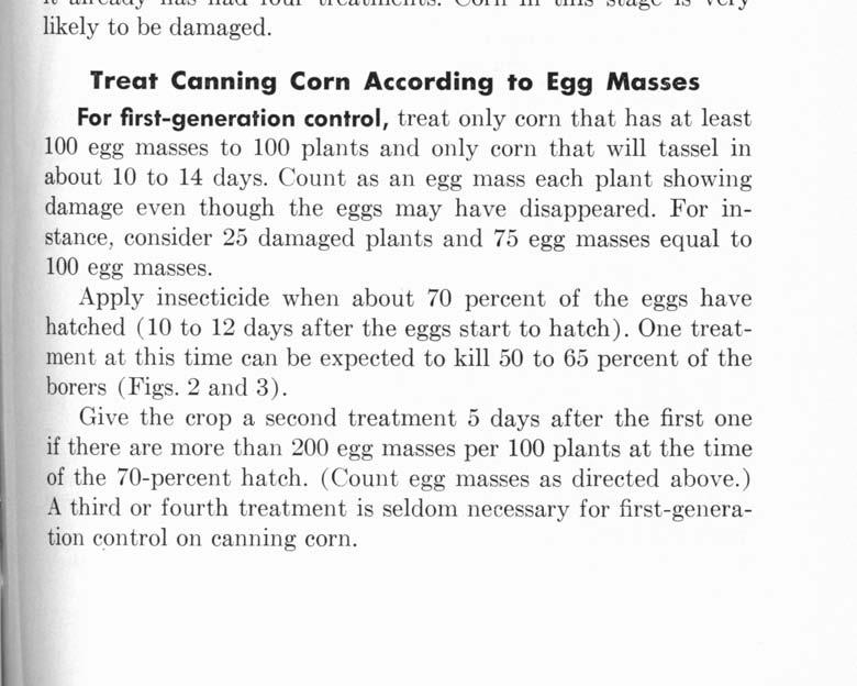 The date when hatching starts and the date when 7 percent of the eggs have- hatched are important in timing insecticide applications to control first-generation borers on canning corn (Figs. 2 and 3).
