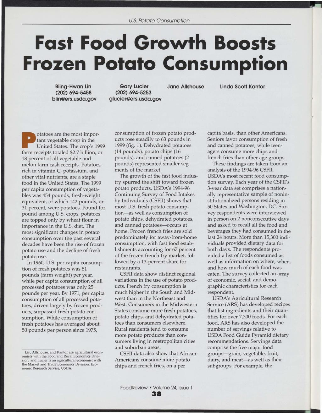 Fast Food Growth Boosts Frozen Potato Consumption Biing-Hwan Lin (2) 694-5458 blin@ers.usda.gov Gary Lucier (2) 694-5253 glucier@ers.usda.gov Jane Allshouse Linda Scott Kantor Potatoes are the most important vegetable crop in the United States.