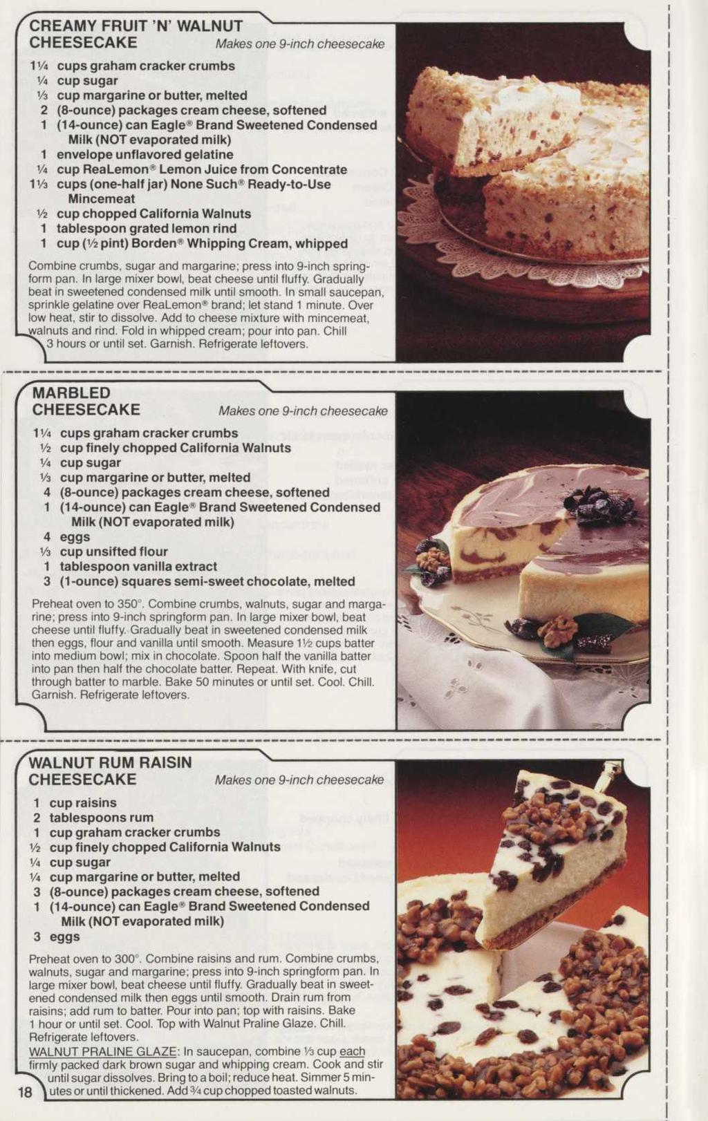 F :REAMY FRUIT N' WALNUT CHEESECAKE Makes one 9-inch cheesecake /4 cups graham cracker crumbs /4 cup sugar /3 cup margarine or butter, melted 2 (8-ounce) packages cream cheese, softened envelope