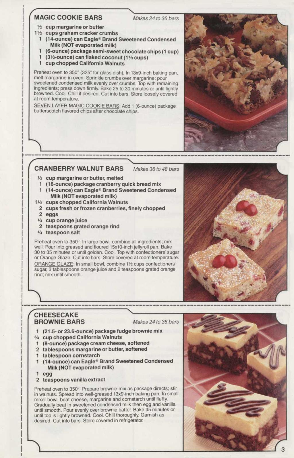 MAGIC COOKIE BARS Makes 24 to 36 bars /2 cup margarine or butter V/2 cups graham cracker crumbs (6-ounce) package semi-sweet chocolate chips ( cup) (3 /2-ounce) can flaked coconut (/3 cups) cup
