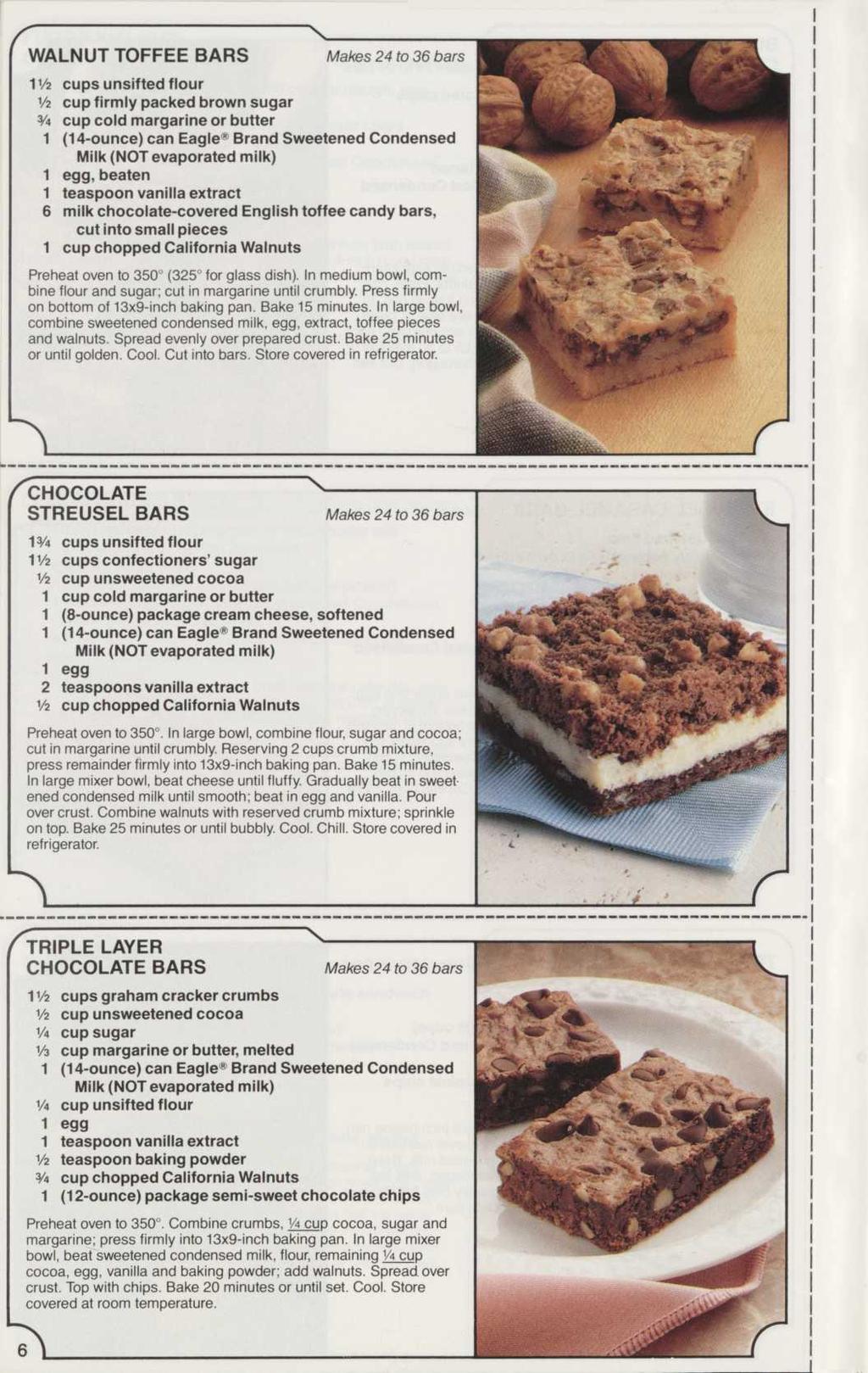 WALNUT TOFFEE BARS IV2 cups unsifted flour V2 cup firmly packed brown sugar % cup cold margarine or butter (4-ounce) can Eagle R Brand Sweetened Condensed egg, beaten teaspoon vanilla extract 6 milk