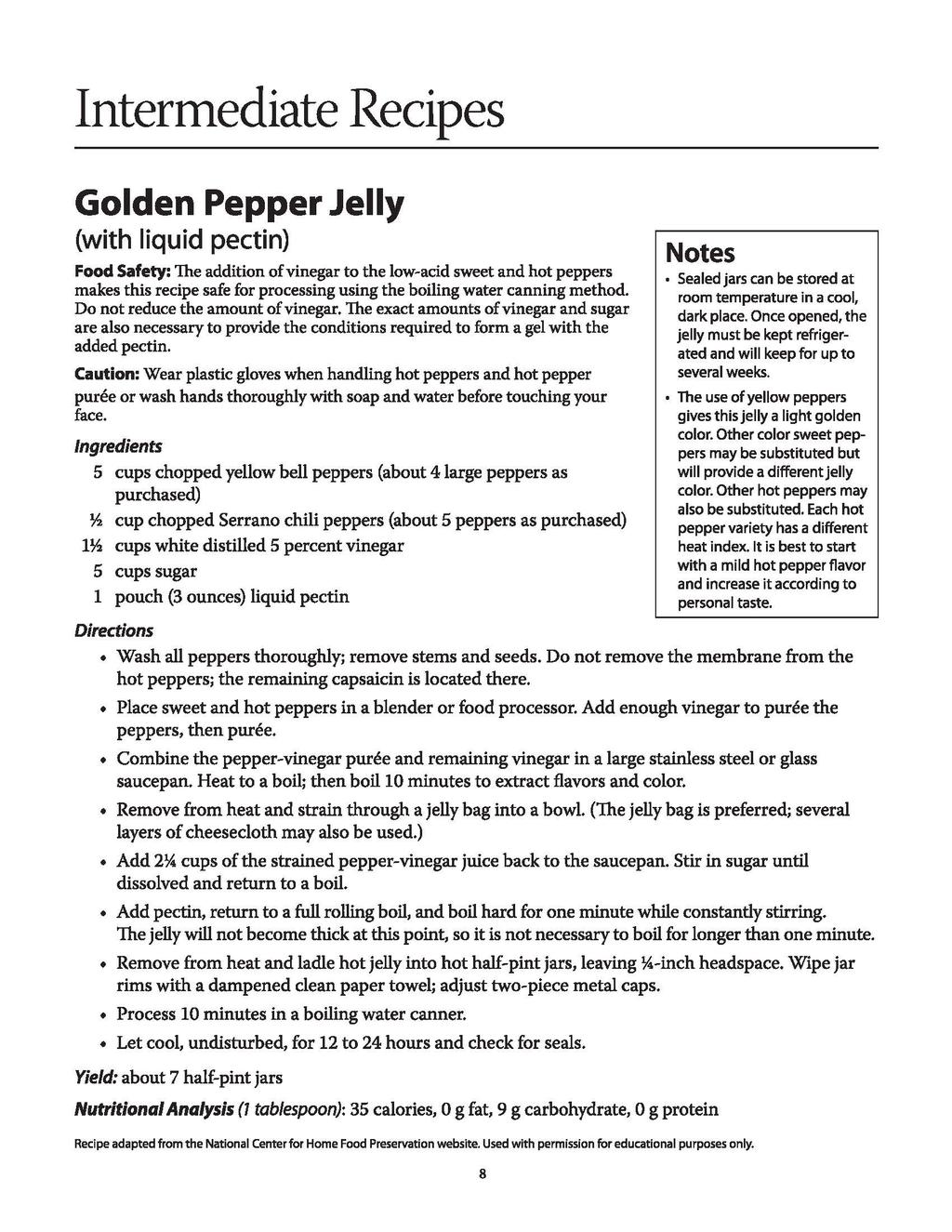 Intermediate Recipes Golden Pepper Jelly (with liquid pectin) Food Safety: The addition of vinegar to the low-acid sweet and hot peppers makes this recipe safe for processing using the boiling water