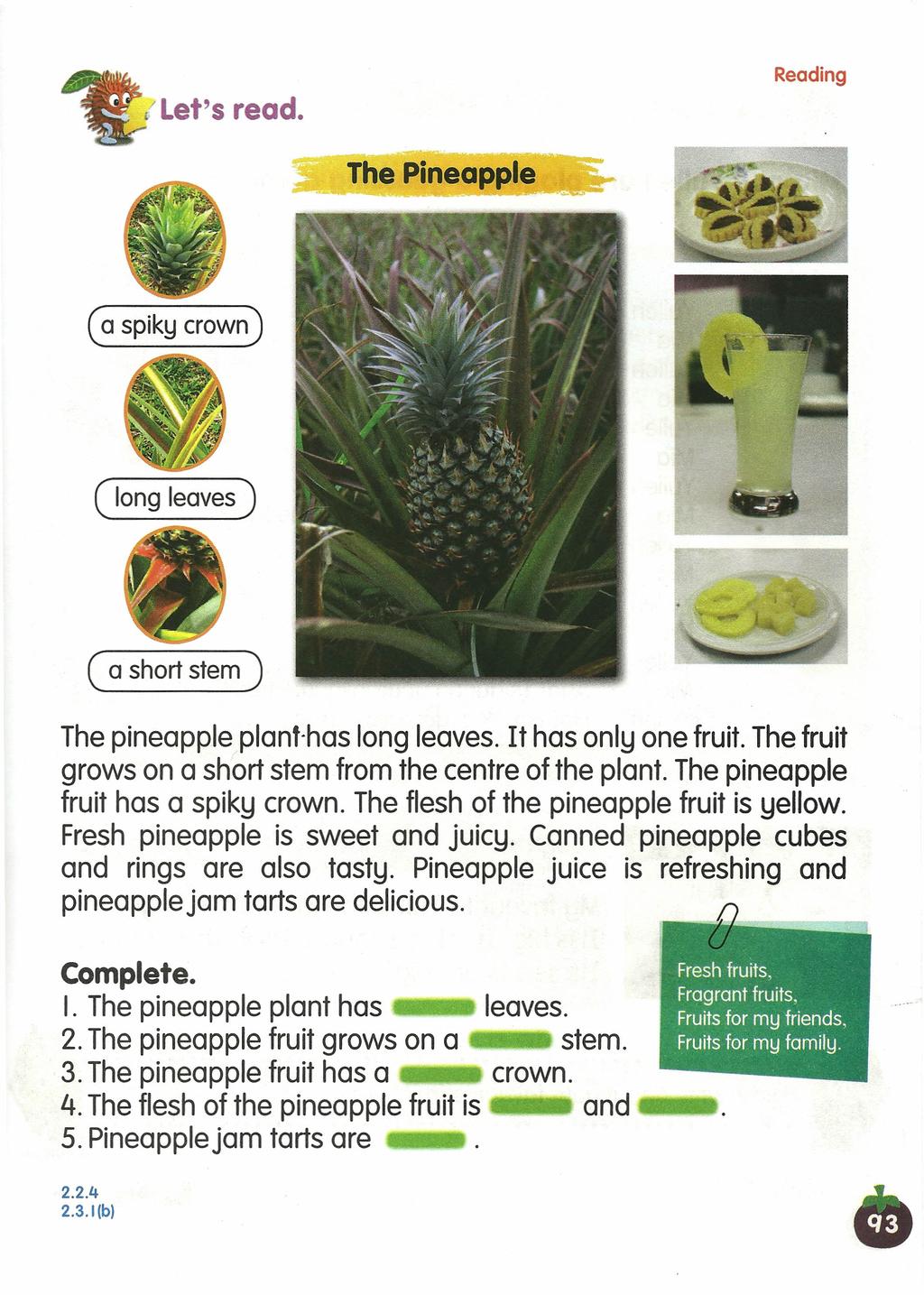 flet's read. Reading The Pineapple (a spiky crown) ( long leaves) ( a short stem) The pineapple planf has long leaves. It has only one fruit.