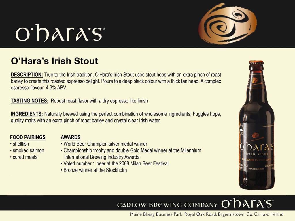 O'Hara's Irish Stout DESCRIPTION: True to the Irish tradition, O'Hara's Irish Stout uses stout hops with an extra pinch of roast barley to create this roasted expresso delight.