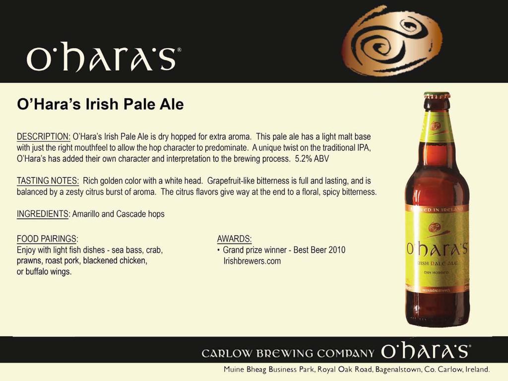 O'Hara's Irish Pale Ale DESCRIPTION: O'Hara's Irish Pale Ale is dry hopped for extra aroma. This pale ale has a light malt base with just the right mouthfeel to allow the hop character to predominate.