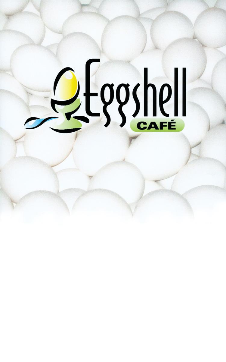 A LITTLE HISTORY Eggshell Cafe was established in February 2002, to delight our customers with the highest quality food in a warm and inviting atmosphere.