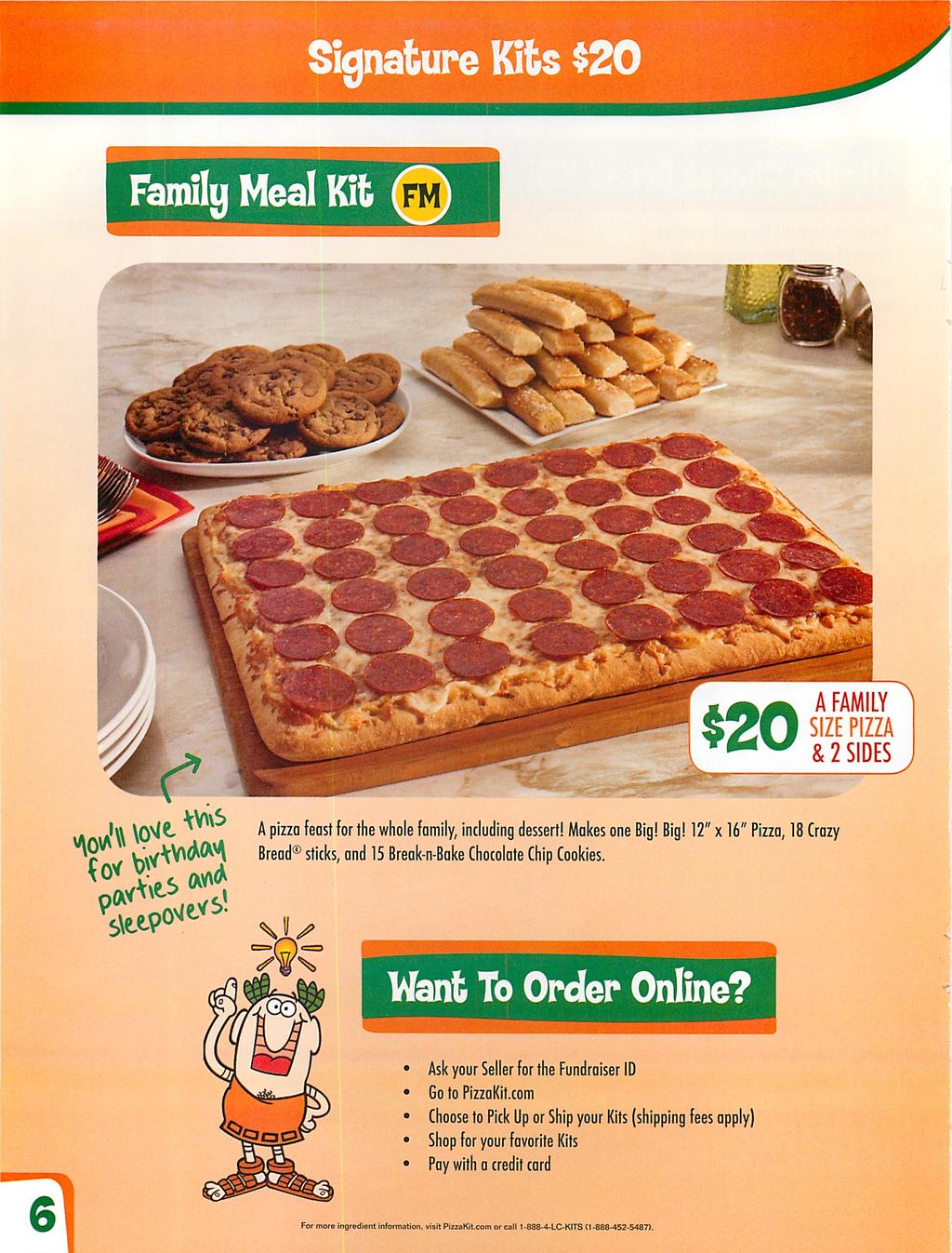icmature Kits $2 Family Meal Kit ffl) Apizza feast for the whole family, including dessert! Makes one Big! Big! 12" x 16" Pizza, 18 Crazy Bread sticks, and 15 Break-n-Bake Chocolate Chip Cookies.