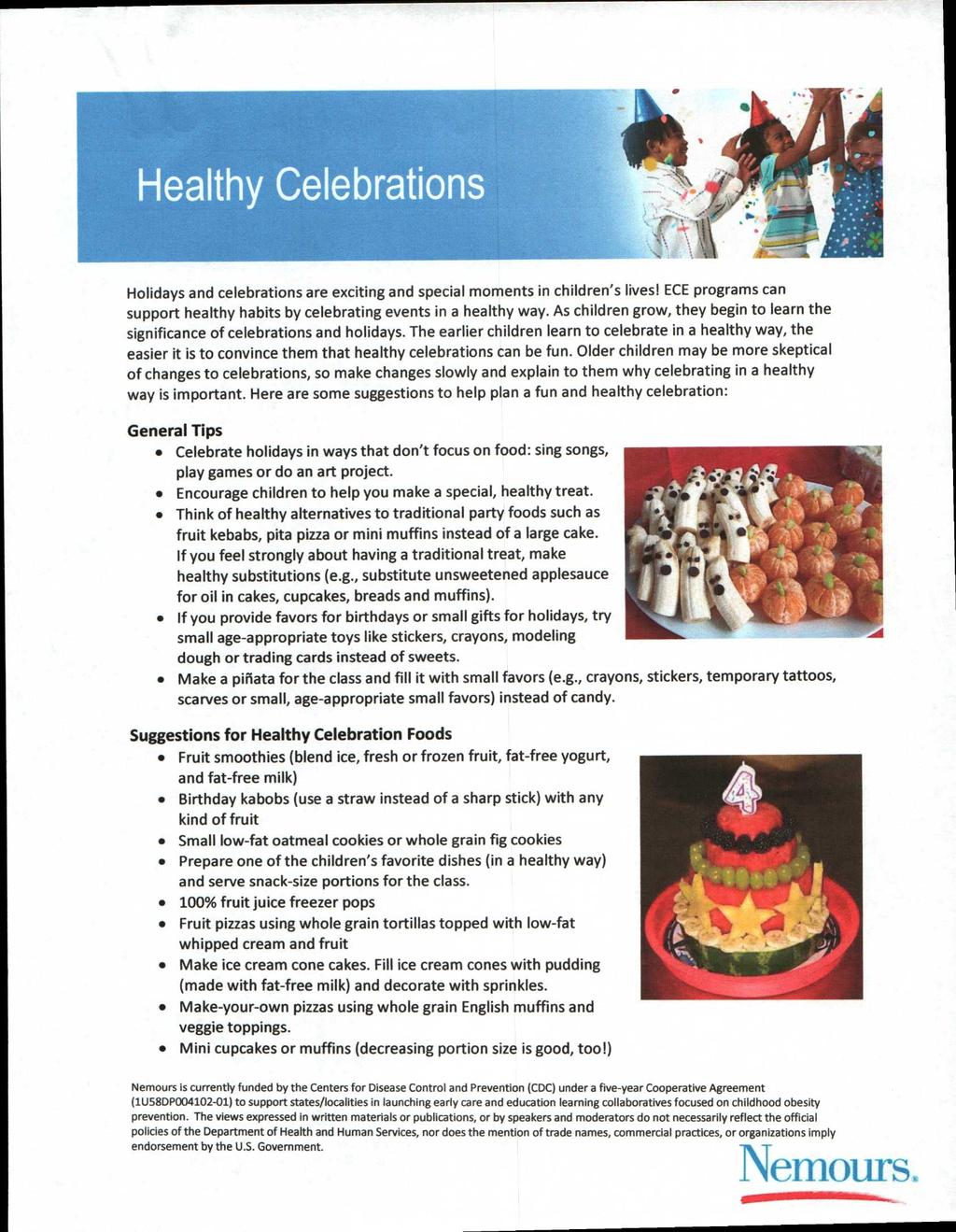 Healthy Celebrations Holidays and celebrations are exciting and special moments in children's lives! ECE programs can support healthy habits by celebrating events in a healthy way.