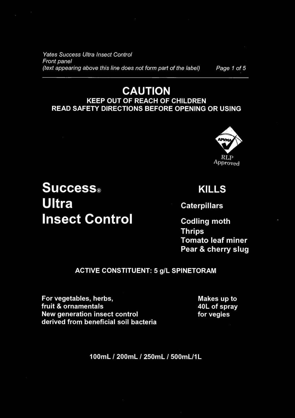 ' ' Yates Success Ultra Insect Control Front panel Page 1 of 5 CAUTION KEEP OUT OF REACH OF CHILDREN READ SAFETY DIRECTIONS