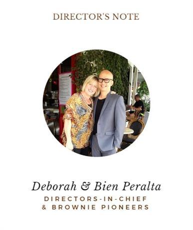 D I R E C T O R ' S N O T E Deborah & Bien Peralta D I R E C T O R S I N C H I E F & B R O W N I E P I O N E E R S Deborah Peralta began her career as a food scientist and later moved to Marketing