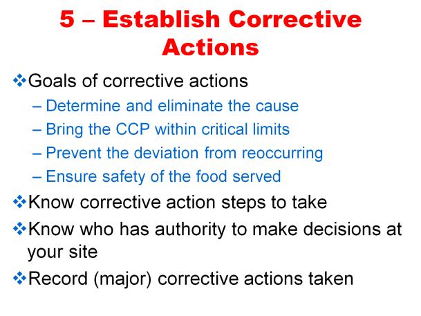 Step 5-Establish Corrective Actions Read Slide Even when you implement a food safety system as detailed as HACCP, things won t always go as planned.