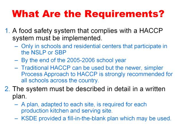 What exactly are the requirements related to food safety? First, a food safety system that complies with a HACCP system as established by the secretary must be implemented (i.e. the Secretary of the United States Dept.