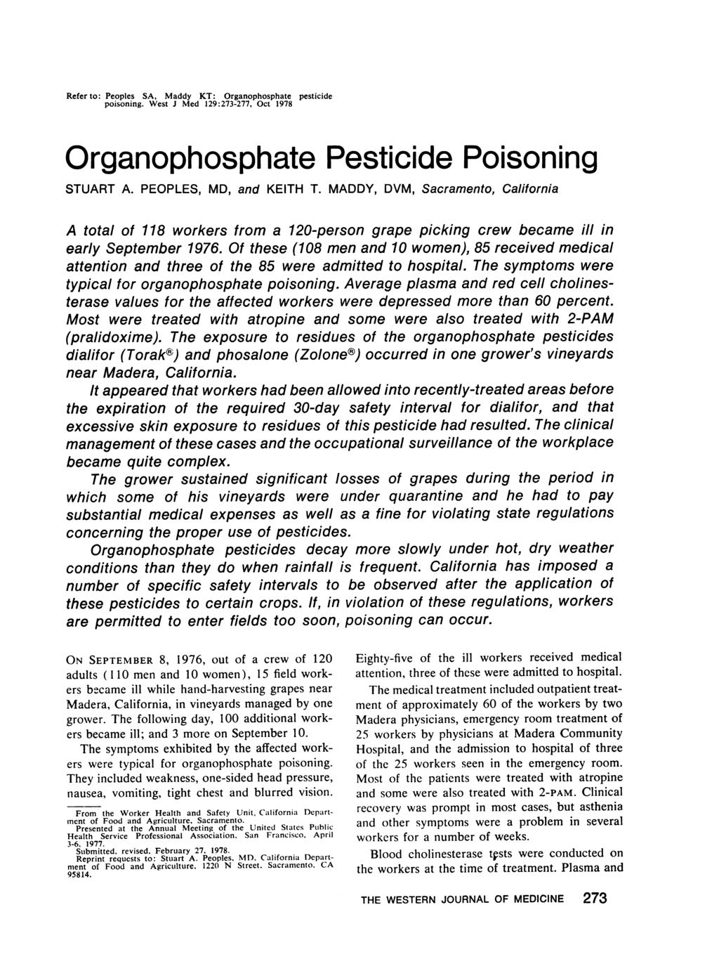 Refer to: Peoples SA, Maddy KT: Organophosphate pesticide poisoning. West J Med 129:273-277, Oct 1978 Organophosphate Pesticide Poisoning STUART A. PEOPLES, MD, and KEITH T.