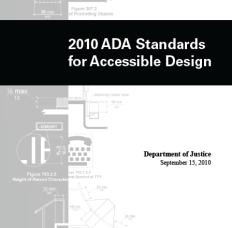 Accessibility Standards 2010 ADA Standard for Accessible Design required by Titles II and III of the ADA ABA Standards required by the regulations