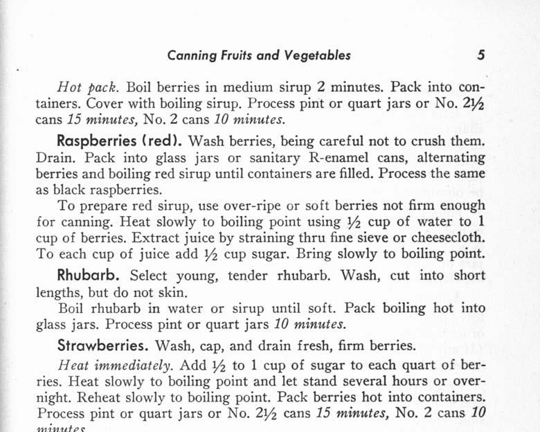 Canning Fruits and Vegetables 5 Hot pack. Boil berries in medium sirup 2 minutes. Pack into containers. Cover with boiling sirup. Process pint or quart jars or No. 2~ cans 15 minutes, No.