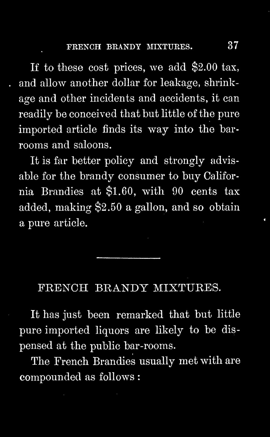 60, with 90 cents tax added, making $2.50 a gallon, and so obtain a pure article. FRENCH BRANDY MIXTURES.