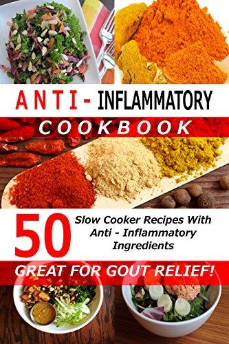 Anti Inflammatory Cookbook - 50 Slow Cooker Recipes With Anti - Inflammatory Ingredients - (Great For