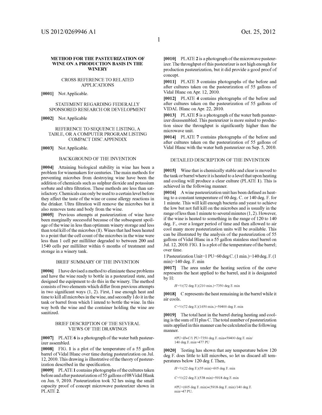 US 2012/026994.6 A1 Oct. 25, 2012 METHOD FOR THE PASTEURIZATION OF WINE ON A PRODUCTION BASIS IN THE WINERY CROSS REFERENCE TO RELATED APPLICATIONS 0001. Not Applicable.