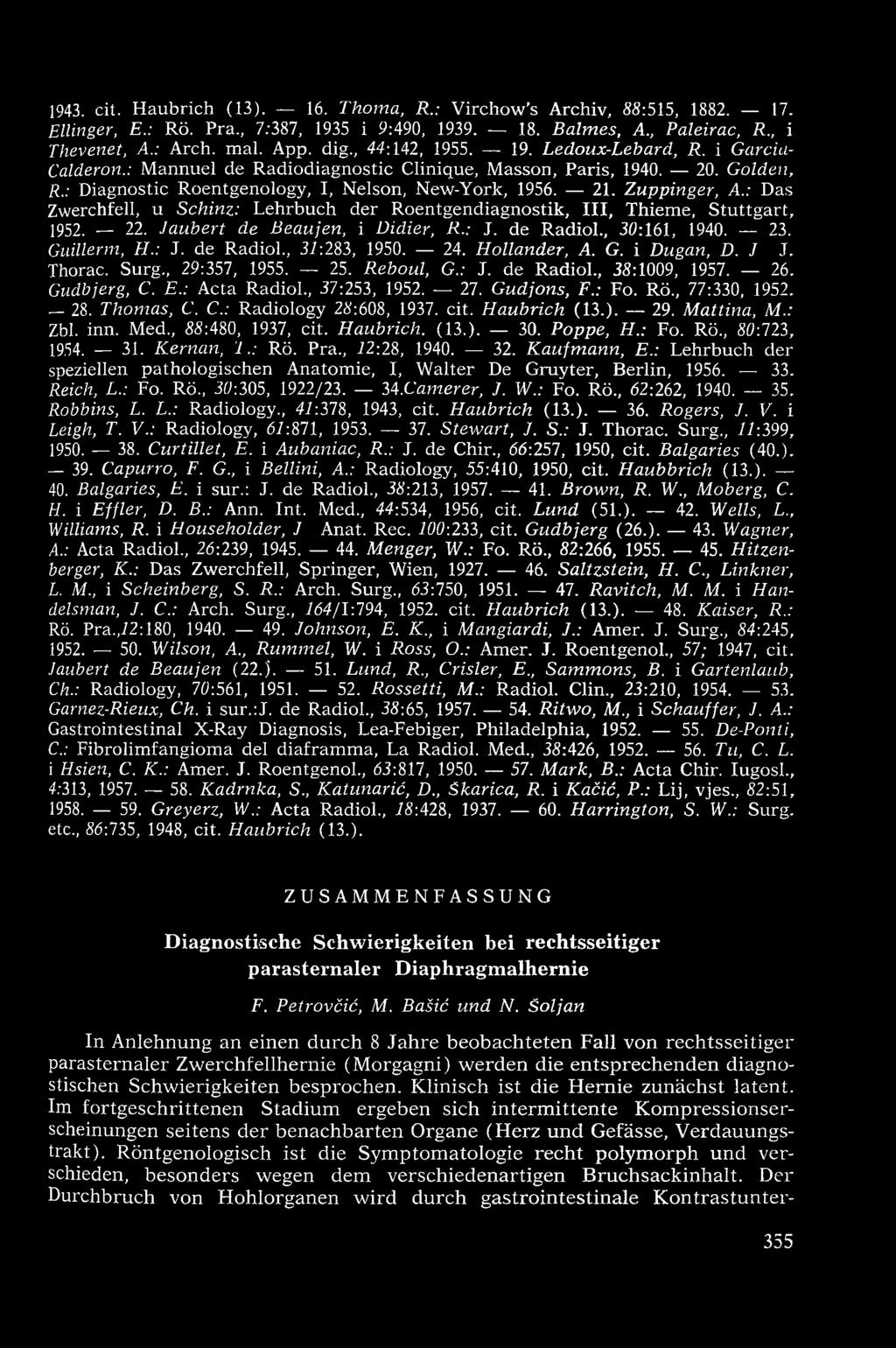 Zuppinger, A.: Das Zwerchfell, u Schinz: Lehrbuch der Roentgendiagnostik, III, Thieme, Stuttgart, 1952. 22. Jaubert de Beaujen, i Didier, R.: J. de Radiol., 30:161, 1940. 23. Guillerm, H.: J. de Radiol., 37:283, 1950.