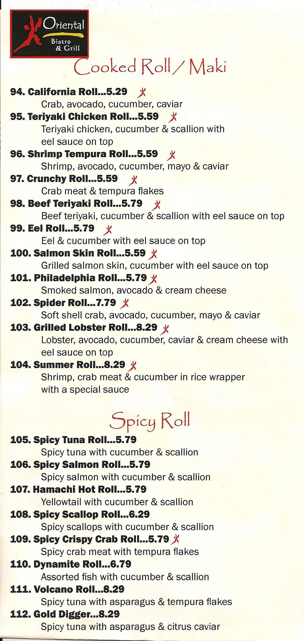 Ol"ient211 ~ Bistro & c-ur ooked Roll/ Maki 94. California RolI...5.29 --* Crab, avocado, cucumber, caviar 95. Teriyaki Chicken RolI...5.59 --* Teriyaki chicken, cucumber & scallion with eel sauce on top 96.