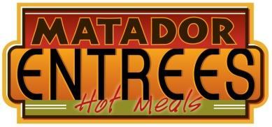 cilantro and cucumbers! MATADOR ENTREES: Hot meals served all day. These menu items change weekly!
