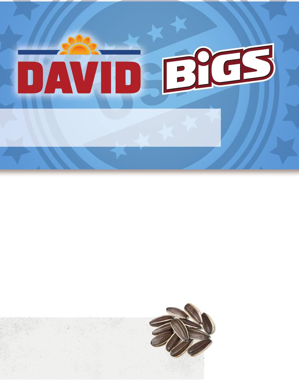 DAVID AND BiGS SEEDS Fun brands, epic tastes, huge fan bases Americans love seeds for their convenience, portability, nutrition and variety. And we have what they want.