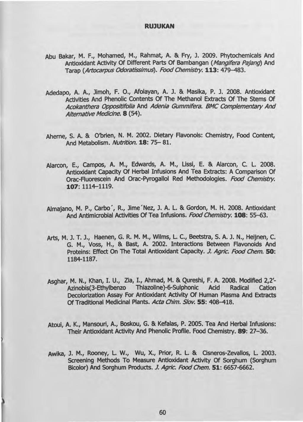 RUlUKAN Abu Bakar, M. F., Mohamed, M., Rahmat, A. & Fry, J. 2009. Phytochemlcals And Antioxidant Activity Of Different Parts Of Bambangan (Mangifera Pajang) And Tarap (Artocarpus Odoratissimus).
