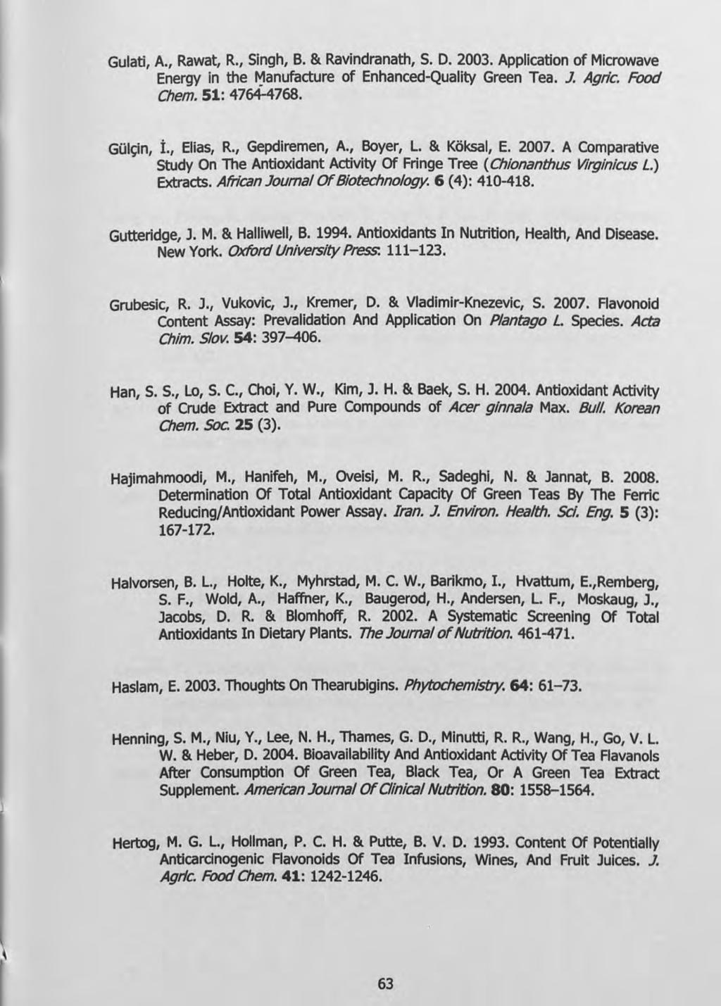 Gulati, A., Rawat, R., Singh, B. & Ravindranath, S. D. 2003. Application of Microwave Energy in the ~anufacture of Enhanced-Quality Green Tea. 1. Agrlc. Food Chem. 51: 4764-4768. GOIc;in, i.