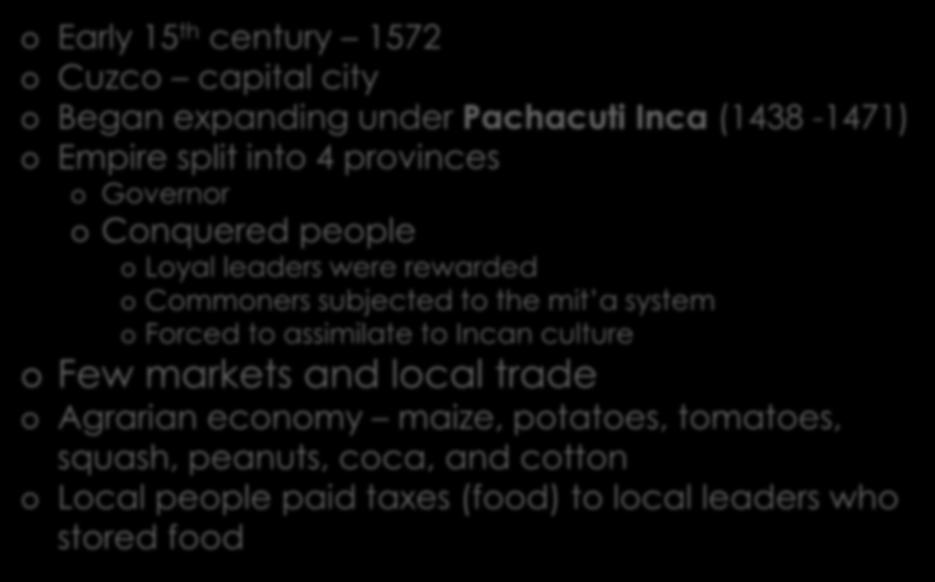 Early 15 th century 1572 Cuzco capital city Began expanding under Pachacuti Inca (1438-1471) Empire split
