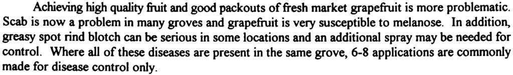 Achieving high quality fruit and good packouts of fresh market grapefruit is more problematic. Scab is now a problem in many groves and grapefruit is very susceptible to melanose.