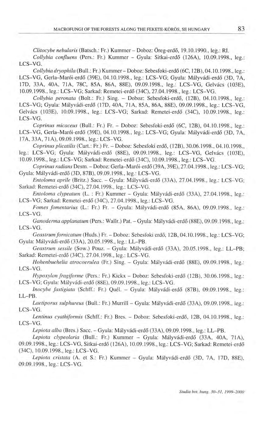 Clitocybe nebularis (Batsch.: Fr.) Kummer- Doboz: Öreg-erdő, 19.10.1990., leg.: RI. Collybia confluens (Pers.: Fr.) Kummer - Gyula: Sitkai-erdő (126A), 10.09.1998., leg.: Collybiadryophila (Bull.: Fr.) Kummer- Doboz: Sebesfoki-erdő (6C, 12B), 04.