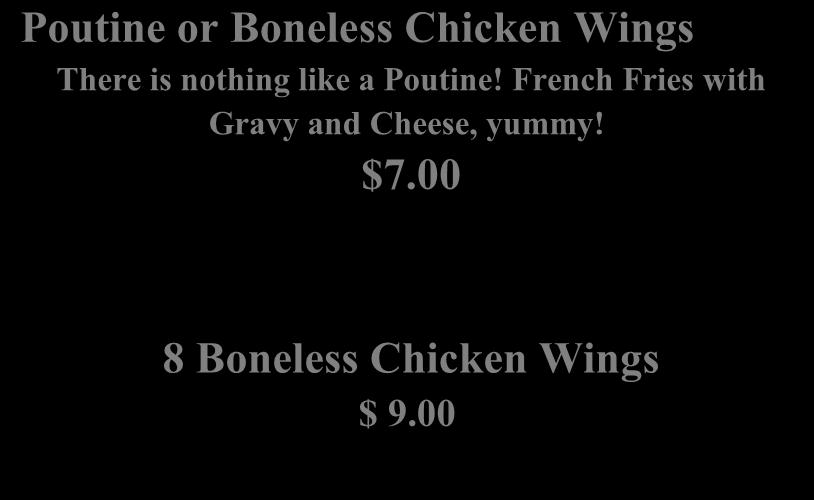 Poutine or Boneless wings: February 7, 14, March 7, 14,
