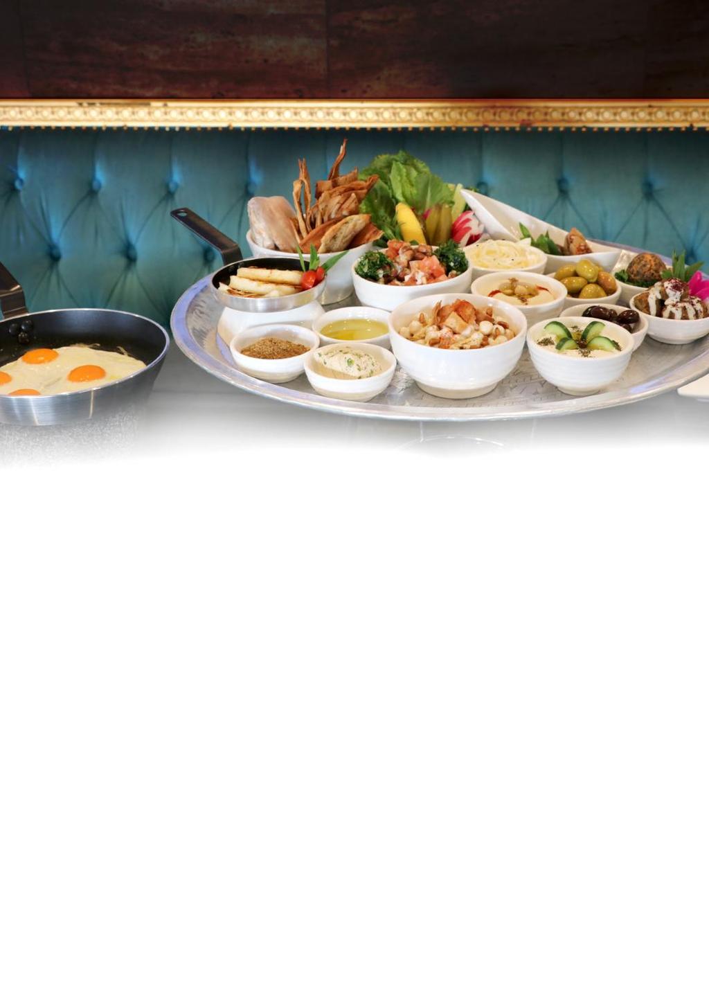 Breakfast Serving from 8:30am to 11:30am everyday ARABIC BREAKFAST BANQUET ARABIC BREAKFAST PLATTER $31.