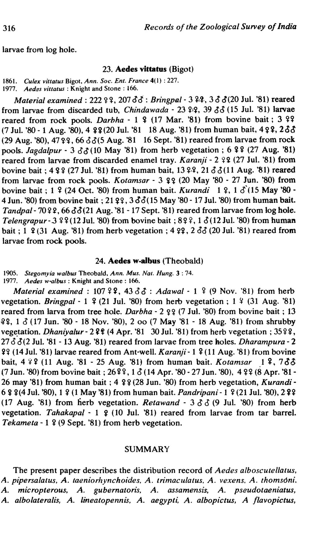 316 Records of the Zoological SUIVey of India larvae from log hole. 23. Aedes vittatus (Bigot) 1861. Culex vittatus Bigot, Ann. Soc. Ent. France 4(1) : 227. 1977.