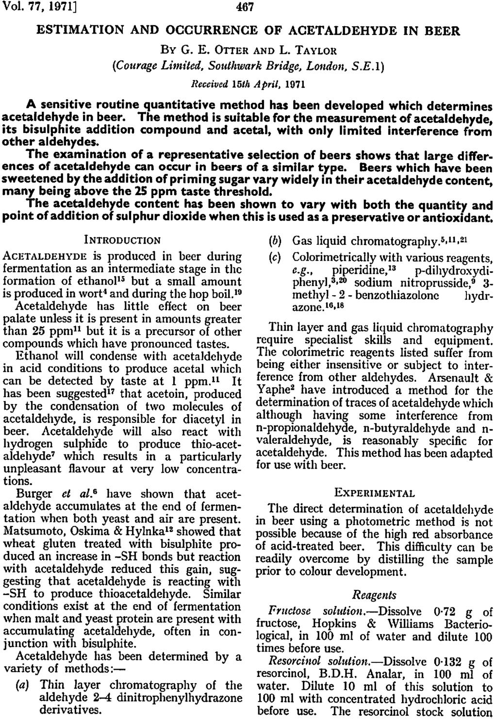 Vol. 77, 1971] 467 ESTIMATION AND OCCURRENCE OF ACETALDEHYDE IN BEER By G. E. Otter and L. Taylor {Courage Limited, Southwark Bridge, London, S.E.I) Received 15th April, 1971 A sensitive routine quantitative method has been developed which determines acetaldehyde in beer.