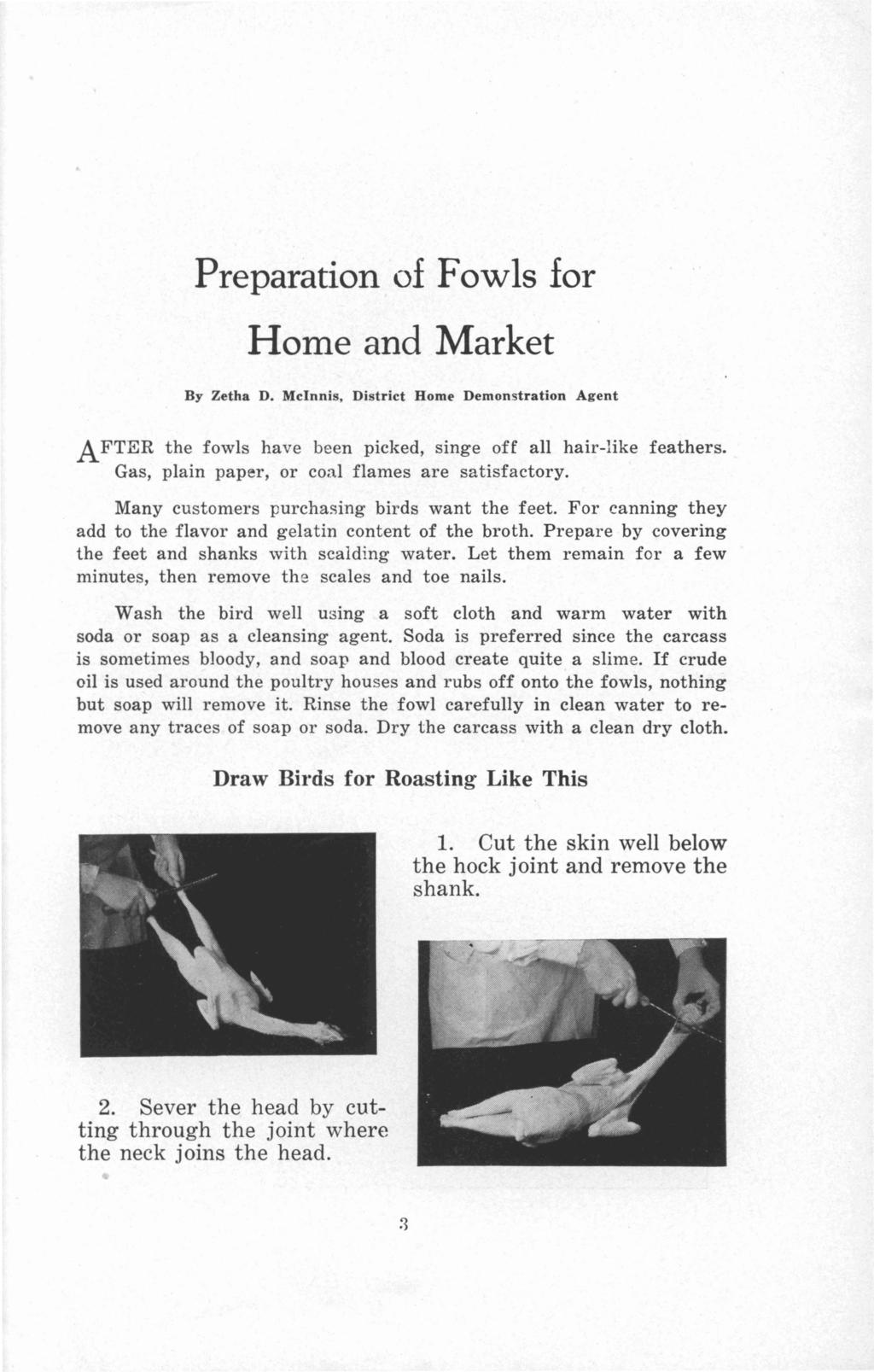 Preparation of FowIs for Home and Market By Zetha D. McInnis, District Home Demonstration Agent AFTER the fowls have been picked, singe off all hair-like feathers.