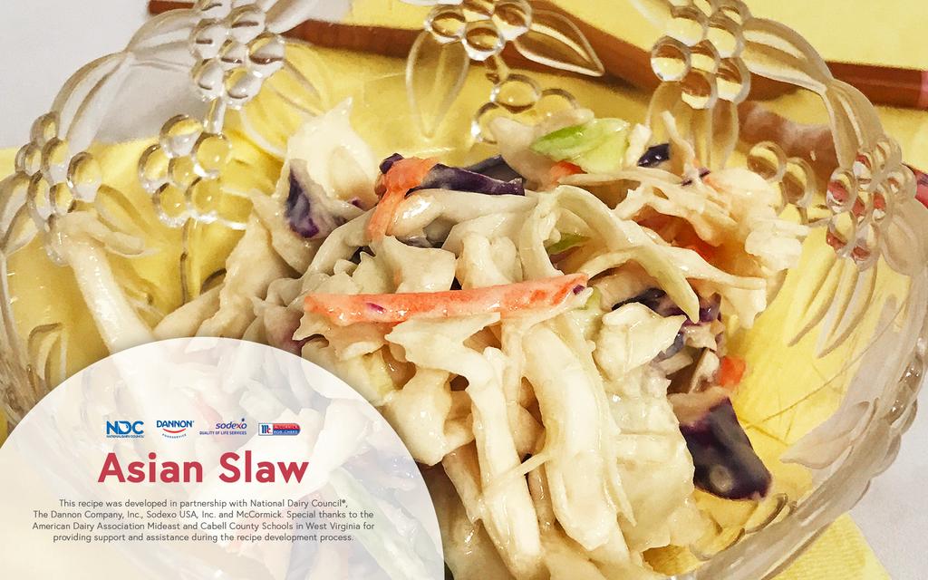 Asian Slaw Salads Provides 1/4 cup other vegetable. About 6lb. 12 oz. Cole slaw salad mix 5 lbs. 2 gal. 1. Place cole slaw salad mix in large bowl. Dannon plain fat-free Greek yogurt 14 oz.