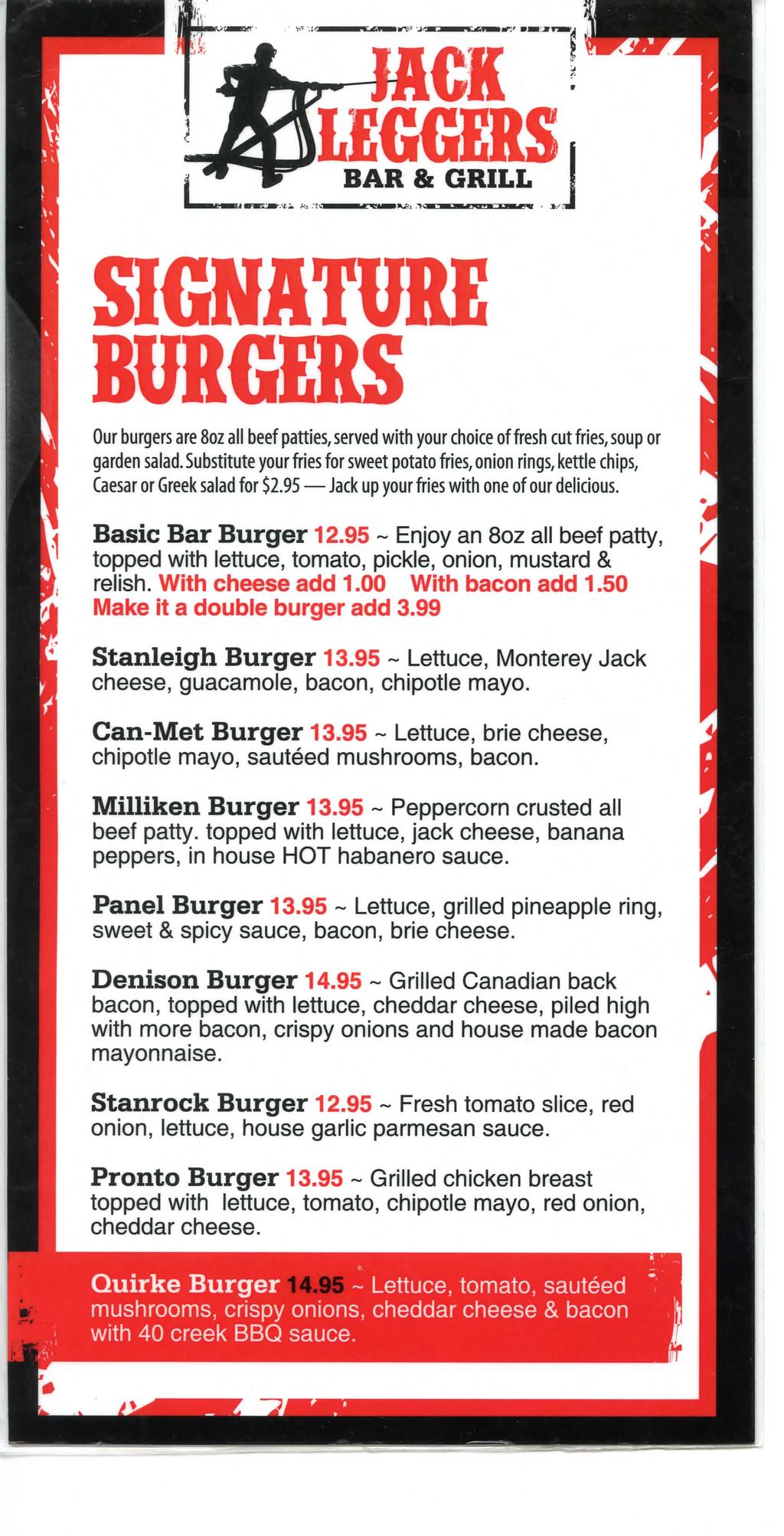 CK LEGGERS BAR & GRILL SIGNATURE BURGERS Our burgers are 8oz all beef patties, served with your choice of fresh cut fries, soup or garden salad.