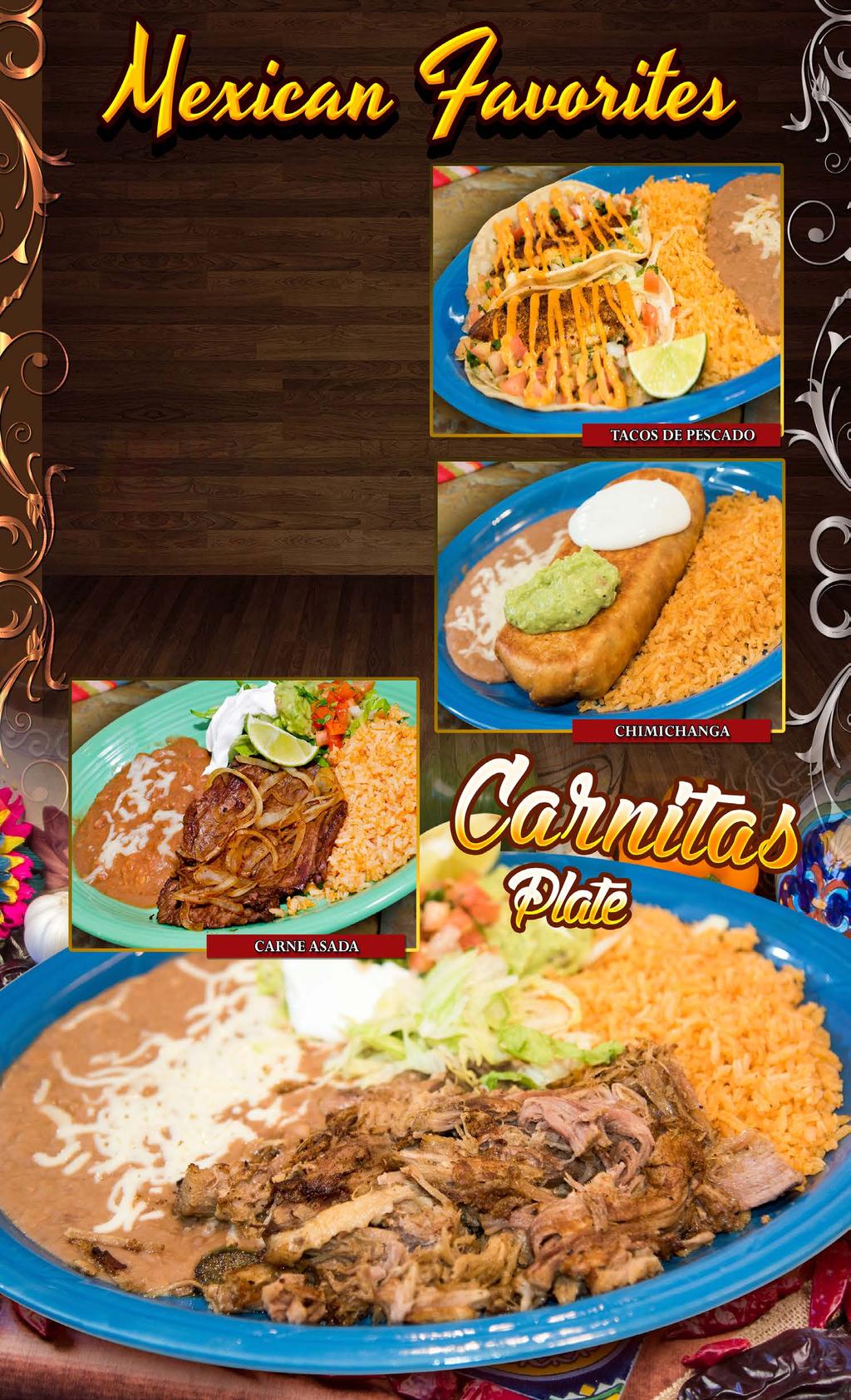 MEXICAN FAVORITIES Served with rice and beans CARNITAS PLATE Fried pork served with rice, beans, pico de gallo, guacamole, sour cream and tortillas. 14.